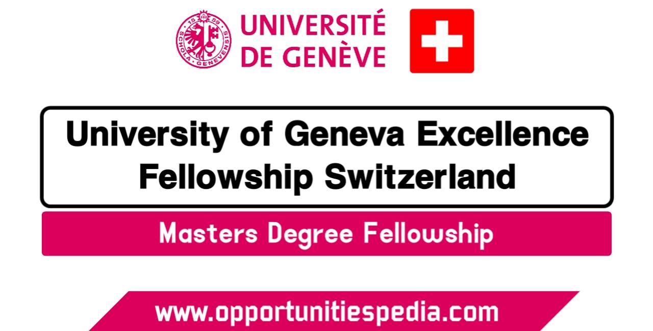 University Of Geneva Excellence Master Fellowships 2025 (Study in Switzerland)