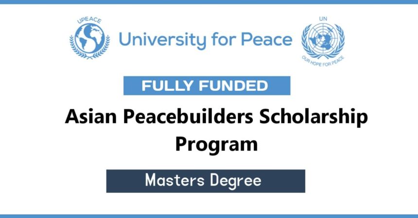 Asian Peacebuilders Scholarship Program 2022 (Fully Funded)