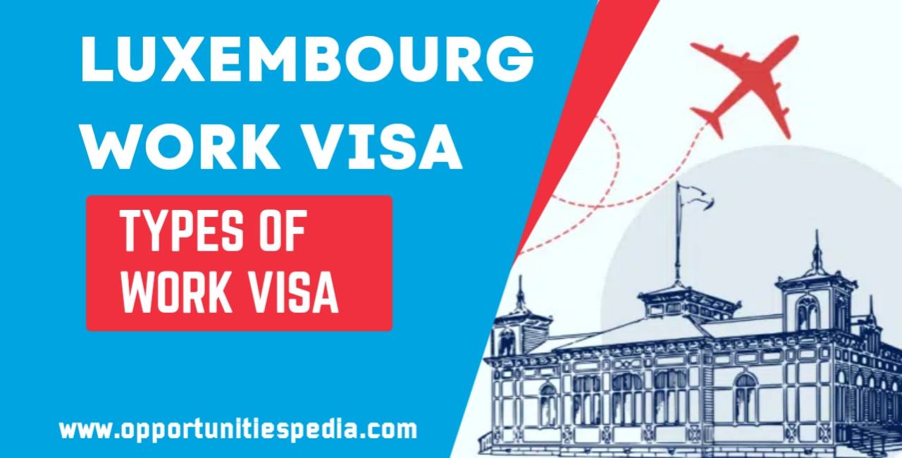 Luxembourg Work VISA 2025 Application Process (Types of Work Visa)