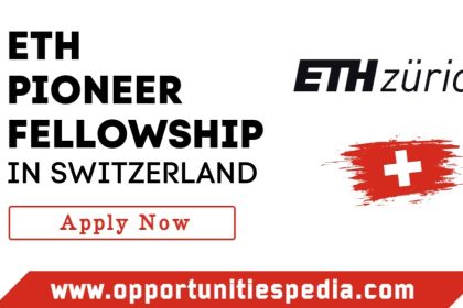 ETH Pioneer Fellowship 2025 in Switzerland | Zurich University