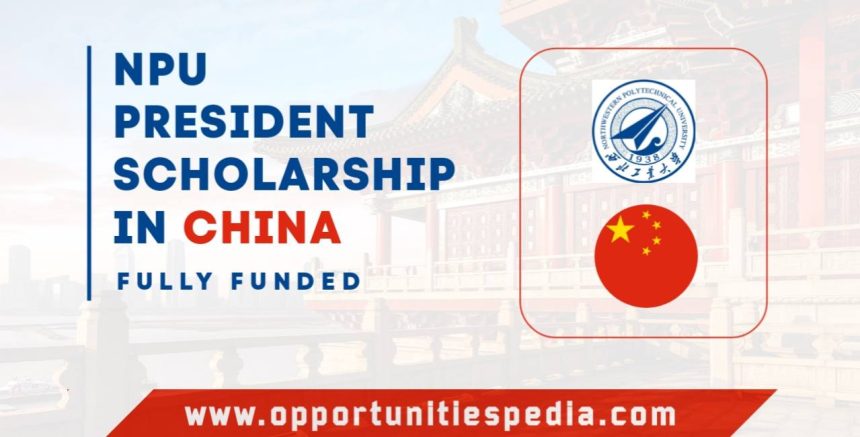 NPU President Scholarship 2025 in China (Fully Funded)
