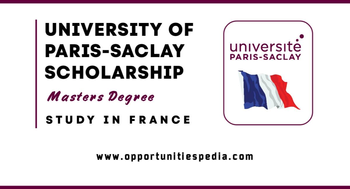 University of Paris-Saclay Scholarship 2025-2026 (Study in France)