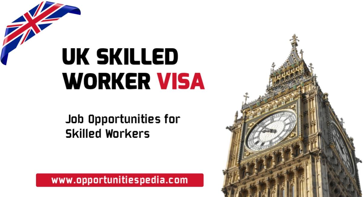 UK Skilled Worker Visa | Eligibility, Application Process, and Requirements
