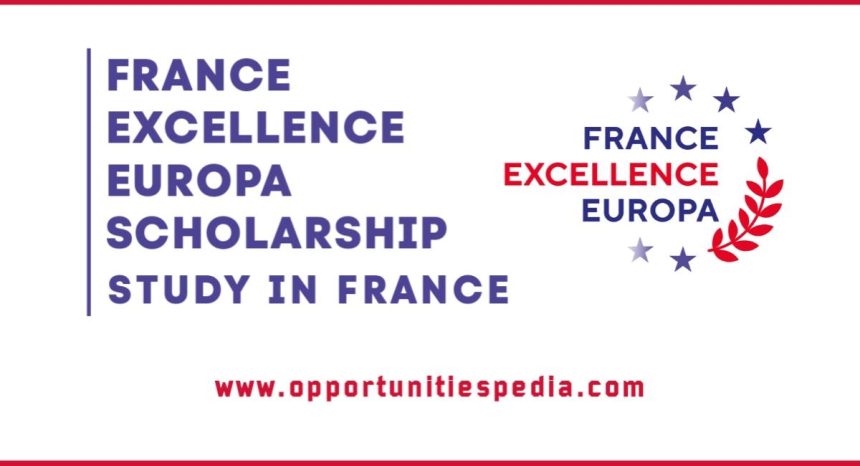 France Excellence Europa Scholarships 2025 | Study in France