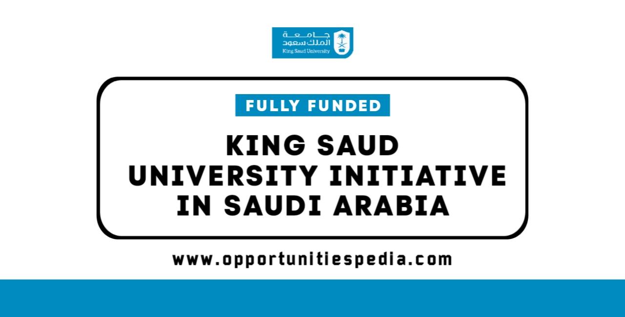 King Saud University Initiative 2025-26 in Saudi Arabia (Fully Funded)