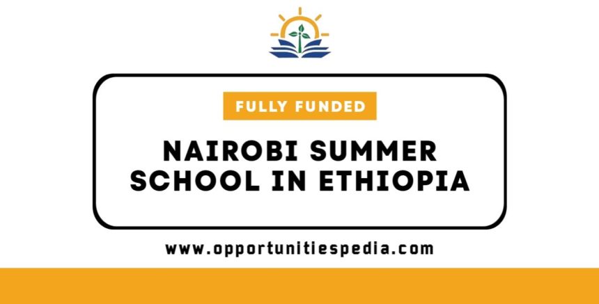 Nairobi Summer School 2025 in Ethiopia (Fully Funded)