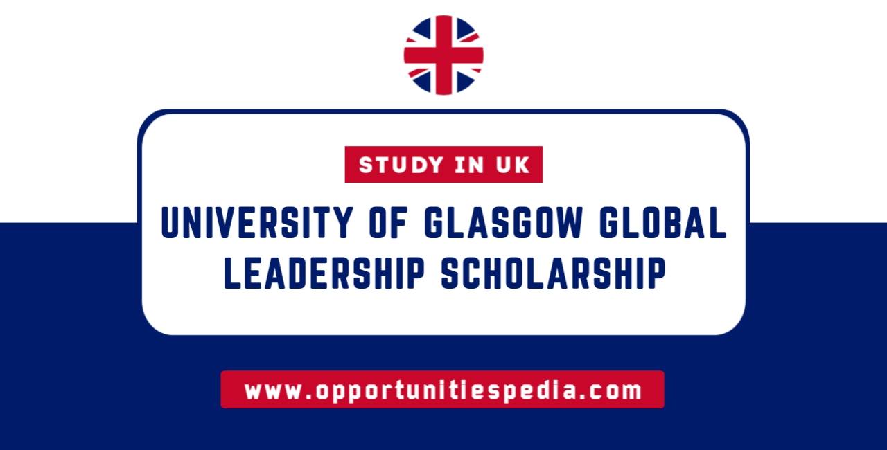 University of Glasgow Global Leadership Scholarships 2025-26 | Study in the UK